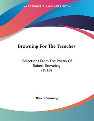Browning For The Trenches de Robert Browning