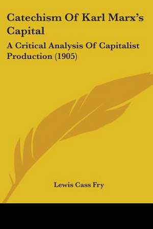 Catechism Of Karl Marx's Capital de Lewis Cass Fry