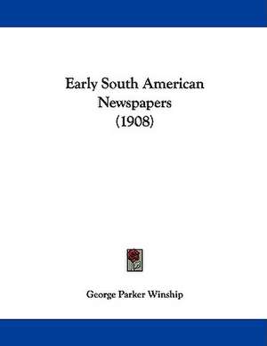 Early South American Newspapers (1908) de George Parker Winship