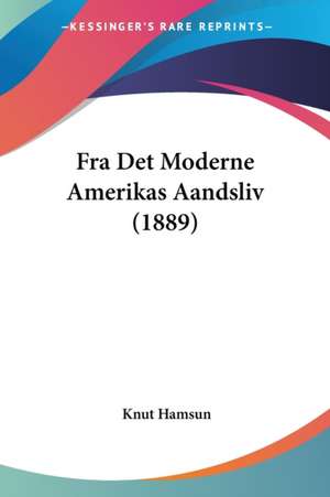 Fra Det Moderne Amerikas Aandsliv (1889) de Knut Hamsun