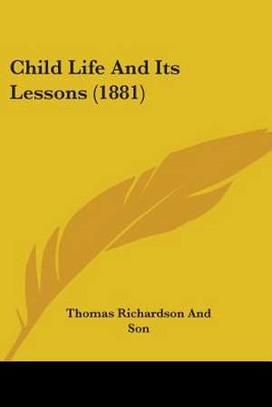 Child Life And Its Lessons (1881) de Thomas Richardson And Son