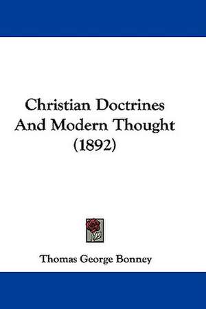 Christian Doctrines And Modern Thought (1892) de Thomas George Bonney