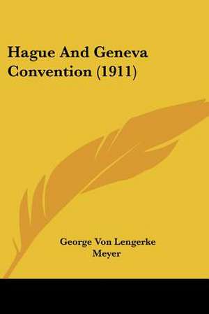 Hague And Geneva Convention (1911) de George Von Lengerke Meyer