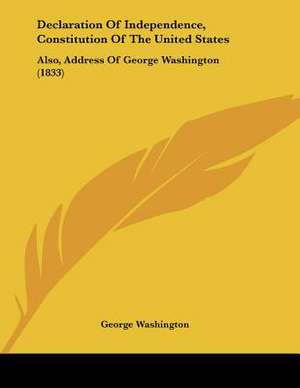 Declaration Of Independence, Constitution Of The United States de George Washington