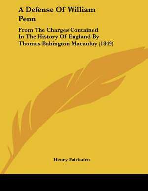 A Defense Of William Penn de Henry Fairbairn