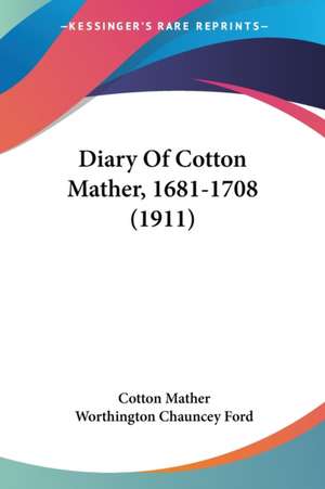 Diary Of Cotton Mather, 1681-1708 (1911) de Cotton Mather