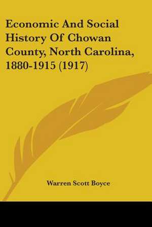 Economic And Social History Of Chowan County, North Carolina, 1880-1915 (1917) de Warren Scott Boyce