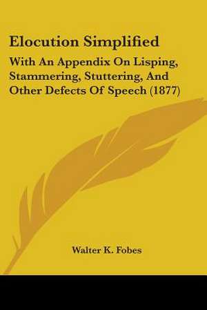 Elocution Simplified de Walter K. Fobes