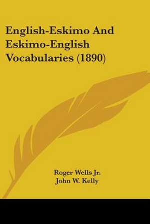 English-Eskimo And Eskimo-English Vocabularies (1890) de John W. Kelly