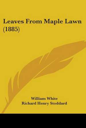 Leaves From Maple Lawn (1885) de William White