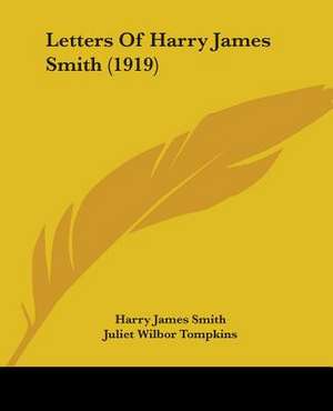 Letters Of Harry James Smith (1919) de Harry James Smith