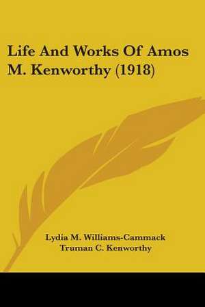 Life And Works Of Amos M. Kenworthy (1918) de Lydia M. Williams-Cammack