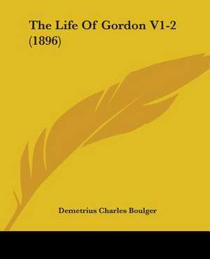 The Life Of Gordon V1-2 (1896) de Demetrius Charles Boulger