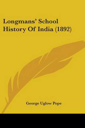 Longmans' School History Of India (1892) de George Uglow Pope