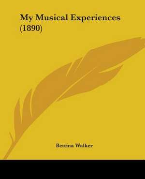 My Musical Experiences (1890) de Bettina Walker