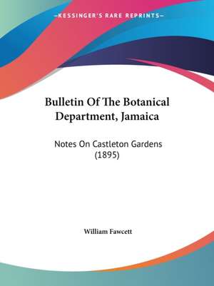 Bulletin Of The Botanical Department, Jamaica de William Fawcett