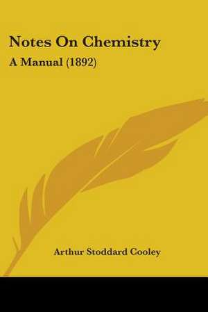 Notes On Chemistry de Arthur Stoddard Cooley