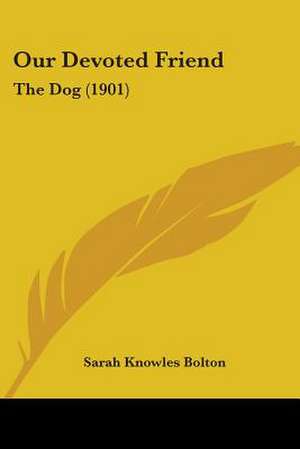 Our Devoted Friend de Sarah Knowles Bolton