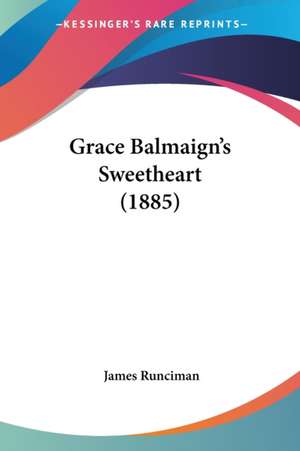 Grace Balmaign's Sweetheart (1885) de James Runciman