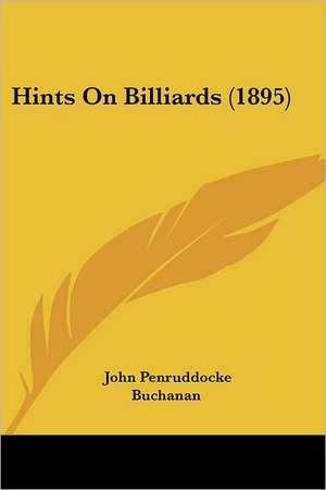 Hints On Billiards (1895) de John Penruddocke Buchanan