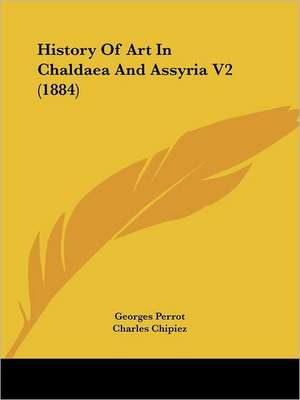 History Of Art In Chaldaea And Assyria V2 (1884) de Georges Perrot