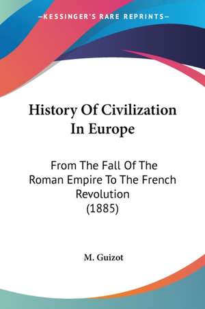 History Of Civilization In Europe de M. Guizot