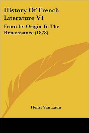 History Of French Literature V1 de Henri Van Laun