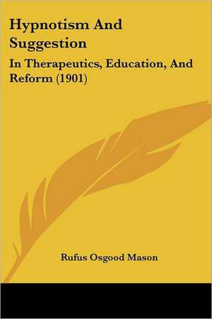 Hypnotism And Suggestion de Rufus Osgood Mason