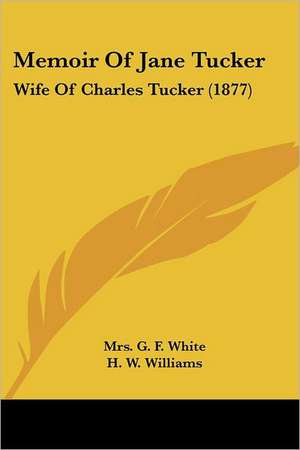 Memoir Of Jane Tucker de G. F. White