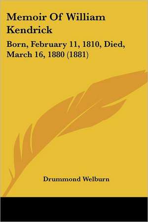 Memoir Of William Kendrick de Drummond Welburn