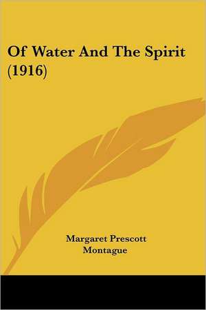 Of Water And The Spirit (1916) de Margaret Prescott Montague