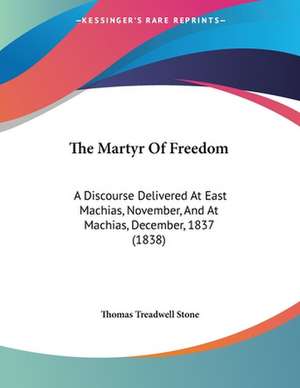 The Martyr Of Freedom de Thomas Treadwell Stone