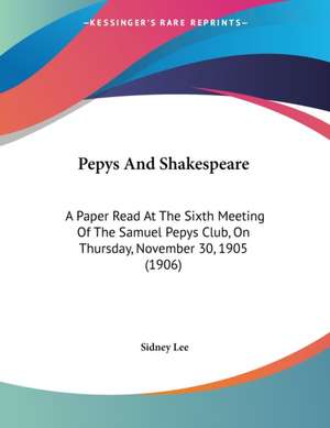 Pepys And Shakespeare de Sidney Lee