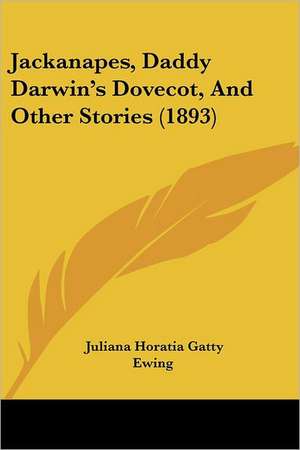 Jackanapes, Daddy Darwin's Dovecot, And Other Stories (1893) de Juliana Horatia Gatty Ewing