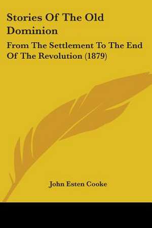 Stories Of The Old Dominion de John Esten Cooke