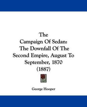 The Campaign Of Sedan de George Hooper