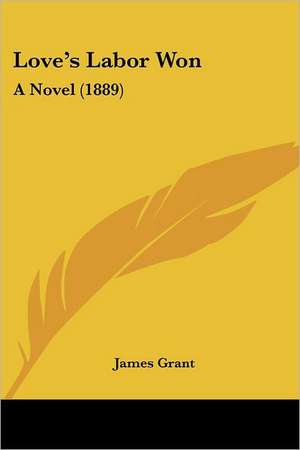 Love's Labor Won de James Grant