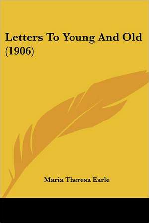 Letters To Young And Old (1906) de Maria Theresa Earle