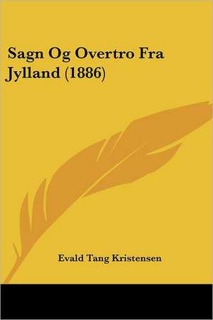 Sagn Og Overtro Fra Jylland (1886) de Evald Tang Kristensen