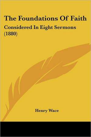 The Foundations Of Faith de Henry Wace