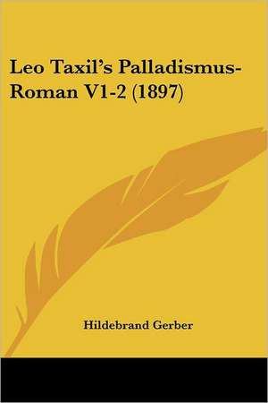 Leo Taxil's Palladismus-Roman V1-2 (1897) de Hildebrand Gerber