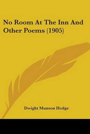 No Room At The Inn And Other Poems (1905) de Dwight Munson Hodge