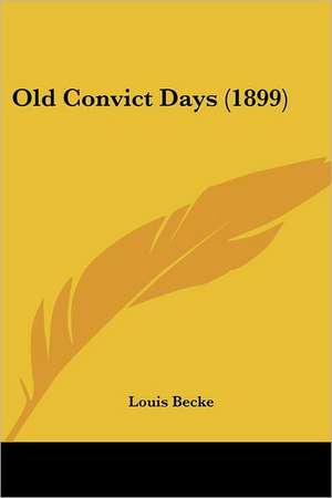 Old Convict Days (1899) de Louis Becke