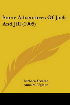 Some Adventures Of Jack And Jill (1905) de Barbara Yechton