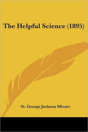 The Helpful Science (1895) de St. George Jackson Mivart