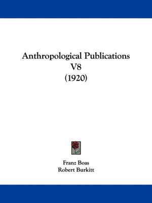 Anthropological Publications V8 (1920) de Franz Boas