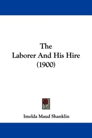 The Laborer And His Hire (1900) de Imelda Maud Shanklin