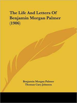 The Life And Letters Of Benjamin Morgan Palmer (1906) de Benjamin Morgan Palmer