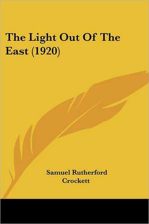 The Light Out Of The East (1920) de Samuel Rutherford Crockett