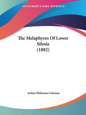 The Melaphyres Of Lower Silesia (1882) de Arthur Philemon Coleman